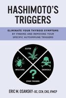 Hashimoto's Triggers: Eliminate Your Thyroid Symptoms By Finding And Removing Your Specific Autoimmune Triggers 0692989498 Book Cover