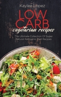 Low Carb Vegetarian Recipes: The Ultimate Collection Of Super Natural Ketogenic Diet Recipes 1802146296 Book Cover