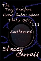 The Tiny Vampire From Outer Space That's Bitey III: Earthbound B09F1J2MM6 Book Cover