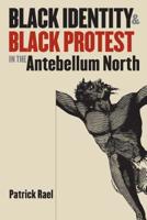 Black Identity and Black Protest in the Antebellum North 0807849677 Book Cover