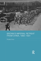 Britain's Imperial Retreat from China, 1900-1931 0367596326 Book Cover