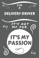 I'm A Delivery Driver It's Not My Job It's My Passion: Perfect Gag Gift For A Delivery Driver Who Happens To Be Passionate About Their Job! | Blank ... | Job | Humour and Banter | Birthday| Hen | 1675578095 Book Cover