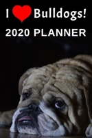 I Love Bulldogs: 2020 Planner For Bulldog Lovers 1670288218 Book Cover