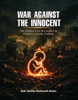 WAR AGAINST THE INNOCENT: The Hidden Cost of Conflict on Children and the Unborn. B0H3P77HDZ Book Cover