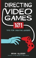 Directing Video Games: 101 Tips for Creative Leaders 0998637521 Book Cover