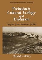 Prehistoric Cultural Ecology and Evolution: Insights from Southern Jordan 0306450488 Book Cover