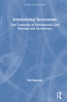 International Secretariats: Two Centuries of International Civil Servants and Secretariats 036736929X Book Cover