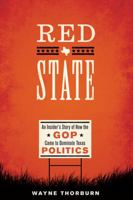 Red State: An Insider's Story of How the GOP Came to Dominate Texas Politics 0292759207 Book Cover