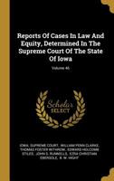 Reports Of Cases In Law And Equity, Determined In The Supreme Court Of The State Of Iowa; Volume 46 1010975528 Book Cover