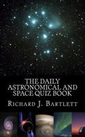 The Daily Astronomical and Space Quiz Book: Learn Astronomy with Trivia and Questions That Test Your Knowledge of the Universe 1983827436 Book Cover