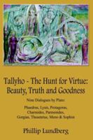 Tallyho - The Hunt for Virtue: Beauty, Truth and Goodness: Nine Dialogues by Plato: Phaedrus, Lysis, Protagoras, Charmides, Parmenides, Gorgias, Theaetetus, Meno & Sophist 1418449768 Book Cover