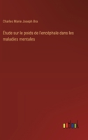 Étude sur le poids de l'encéphale dans les maladies mentales (French Edition) 3385066050 Book Cover