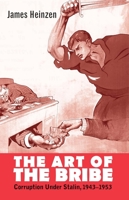 The Art of the Bribe: Corruption under Stalin, 1943–1953 0300175256 Book Cover