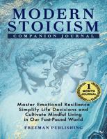 Modern Stoicism Companion Journal: Master Emotional Resilience, Simplify Life Decisions and Cultivate Mindful Living in Our Fast Paced World 1963333160 Book Cover