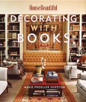 House Beautiful Decorating with Books: Use Your Library to Enhance Your Decor 1588168476 Book Cover