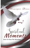 Spiritual Moments: How to Stop the Bleeding B08CWD697B Book Cover