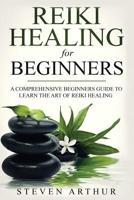 Reiki Healing for Beginners: A Comprehensive Beginner’s Guide to Learning the Art of Reiki Healing 1091260834 Book Cover