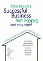 How to run a successful business from home and stay sane! 0980354838 Book Cover