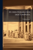 Zu Den Herakliden Der Euripides: Kritisches Und Exetetisches ...... 1279582189 Book Cover