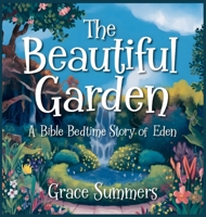 The Beautiful Garden: A Bible Bedtime Story of Eden (Creation Bible Bedtime Stories) B0DZYQ915P Book Cover