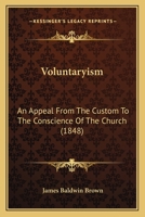 Voluntaryism: An Appeal From The Custom To The Conscience Of The Church 1164830279 Book Cover