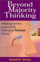 Beyond Majority Thinking: Helping Remove Uncertainty from your Financial Future 0970061412 Book Cover