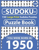 Sudoku Puzzle Book : You Were Born In 1950: Sudoku Puzzle Book for Seniors & 150 Large Print Easy to Hard Sudoku Puzzles with Solution B08R8Y3RHJ Book Cover