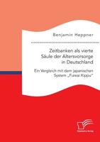 Zeitbanken ALS Vierte Säule Der Altersvorsorge in Deutschland. Ein Vergleich Mit Dem Japanischen System "fureai Kippu" (German Edition) 3961467013 Book Cover