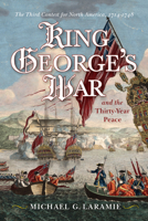 King George's War and the Thirty Year Peace: The Third Contest for North America 1594164304 Book Cover