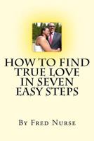 How to Find True Love in Seven Easy Steps 1534880119 Book Cover