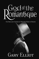 God of the Romantique: The Brilliant Author of Matches Made in Heaven B083XVFXTG Book Cover