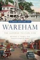 A Brief History of Wareham: The Gateway to Cape Cod 1626194807 Book Cover