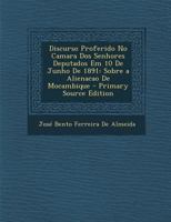 Discurso Proferido No Camara Dos Senhores Deputados Em 10 De Junho De 1891: Sobre a Alienacao De Mocambique 1289608741 Book Cover