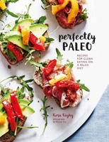 Perfectly Paleo: Recipes for clean eating on a Paleo diet 1849757704 Book Cover