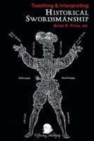 Teaching & Interpreting Historical Swordsmanship 1891448463 Book Cover
