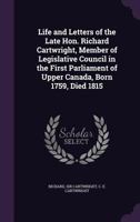 Life and letters of the late Hon. Richard Cartwright, member of Legislative Council in the first Parliament of Upper Canada, born 1759, died 1815 1340850877 Book Cover