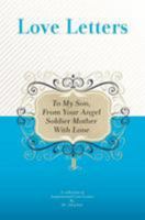 To My Son, from Your Angel Soldier Mother with Love: A Collection of Inspirational Love Letters 1448608929 Book Cover