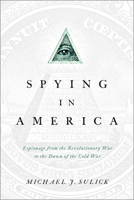 Spying in America: Espionage from the Revolutionary War to the Dawn of the Cold War 1589019261 Book Cover