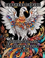 Feathers of Fire: Artistic Phoenix Doodles Coloring Book B0CKV19NP1 Book Cover