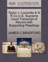 Taylor v. Louisville & N R Co U.S. Supreme Court Transcript of Record with Supporting Pleadings 127012014X Book Cover