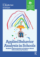 Applied Behavior Analysis in Schools: Realistic Implementation of Evidence-Based Interventions by Teachers 1638221200 Book Cover