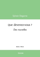 Que devenez-vous ?: Des nouvelles (French Edition) 2414620803 Book Cover