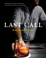 Last Call: Bartenders on Their Final Drink and the Wisdom and Rituals of Closing Time 0399582762 Book Cover