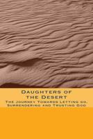 Daughters of the Desert: The Journey Towards Letting go, Surrendering and Trusting God 1517465737 Book Cover