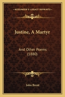 Justine, A Martyr: And Other Poems 1166575551 Book Cover