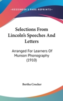 Selections from Lincoln's Speeches and Letters, Arranged for Learners of Munson Phonography 0548689849 Book Cover