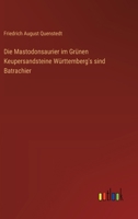 Die Mastodonsaurier im Grünen Keupersandsteine Württemberg's sind Batrachier (German Edition) 3368502476 Book Cover
