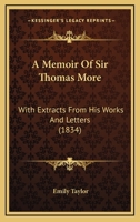 A Memoir Of Sir Thomas More: With Extracts From His Works And Letters 1018261524 Book Cover