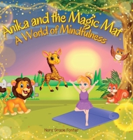 Anika and the Magic Mat A World of Mindfulness: Creative Learning and Growth Through Yoga for Ages 3 to 8 1738273563 Book Cover