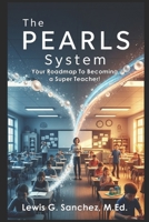 The PEARLS System: Your Roadmap To Becoming a Super Teacher! B0FG86CN8X Book Cover